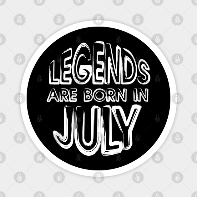 Legends Are Born In July - Inspirational - motivational - gift Magnet by mo_allashram